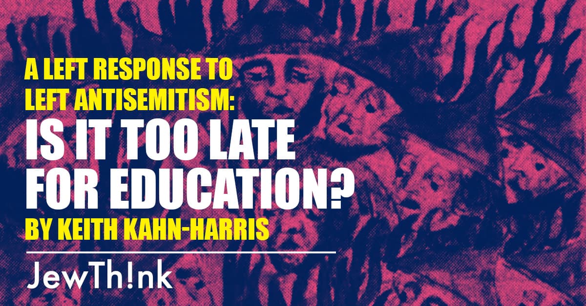 A left response to left antisemitism: Is it too late for education?