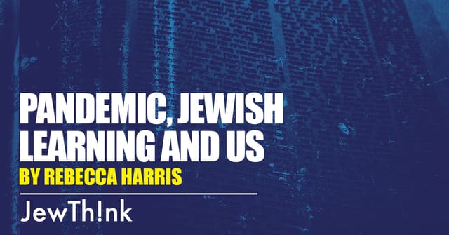 Pandemic, Jewish Learning and Us