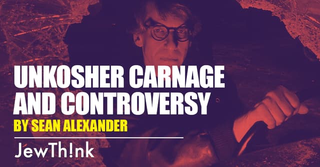 UnKosher Carnage and Controversy