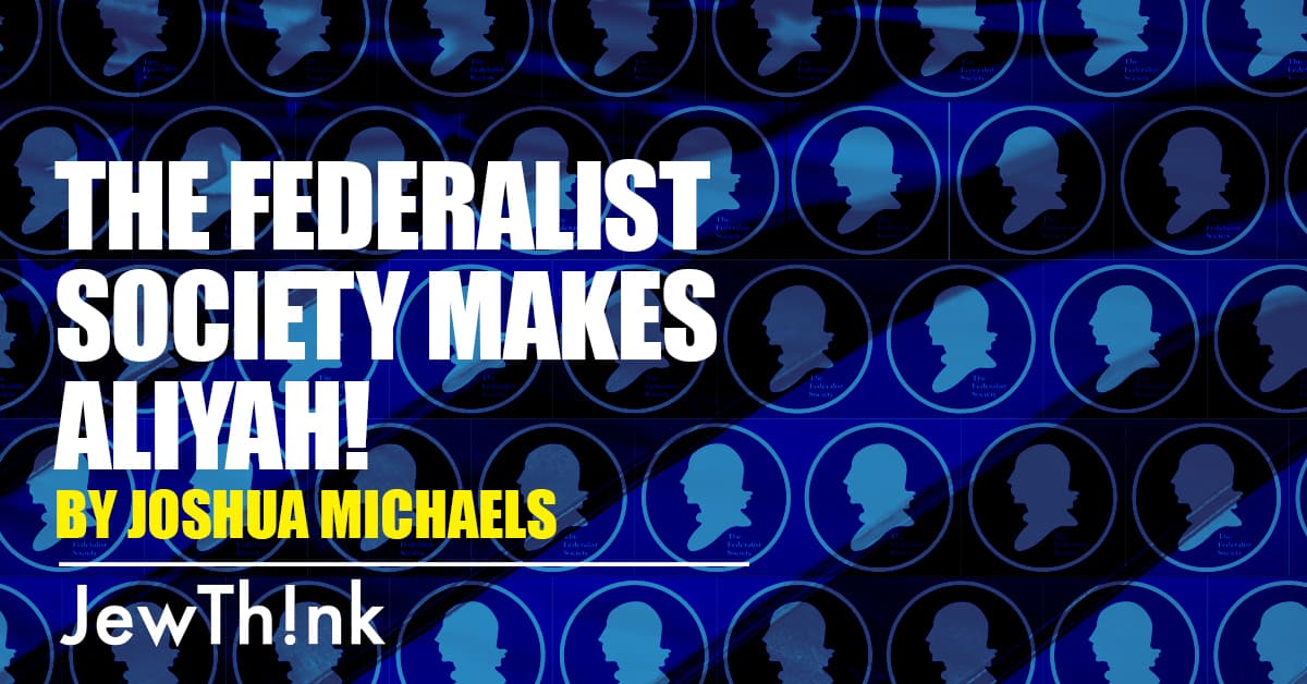 The Federalist Society Makes Aliyah