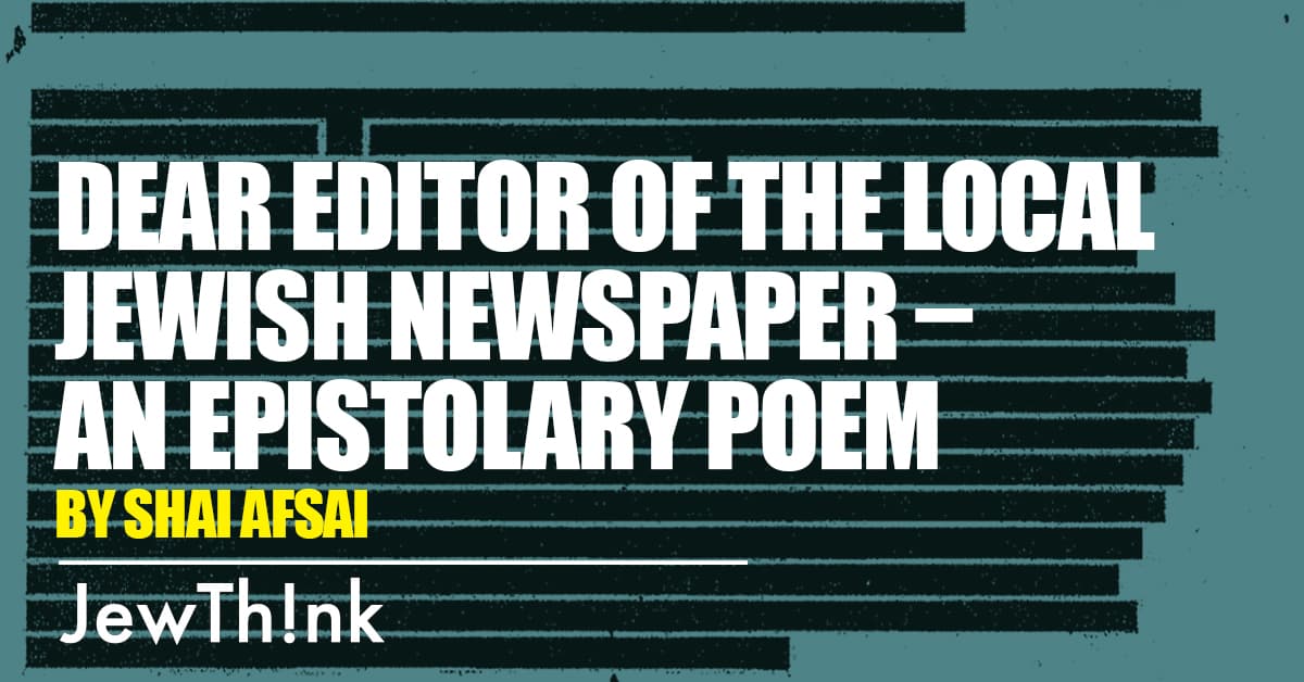 Dear editor of the local Jewish newspaper – an epistolary poem