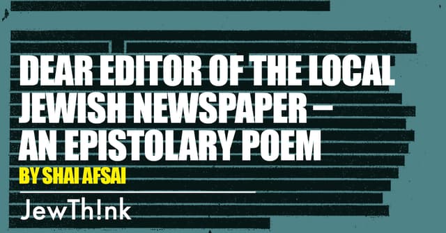 Dear editor of the local Jewish newspaper – an epistolary poem