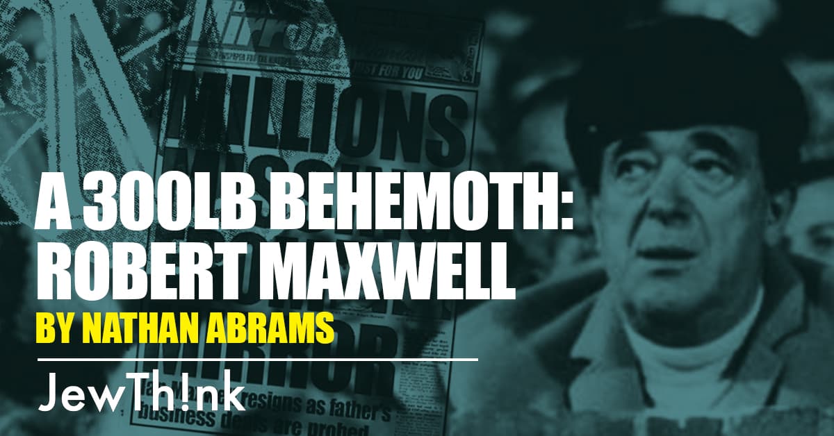A 300lb Behemoth: Robert Maxwell
