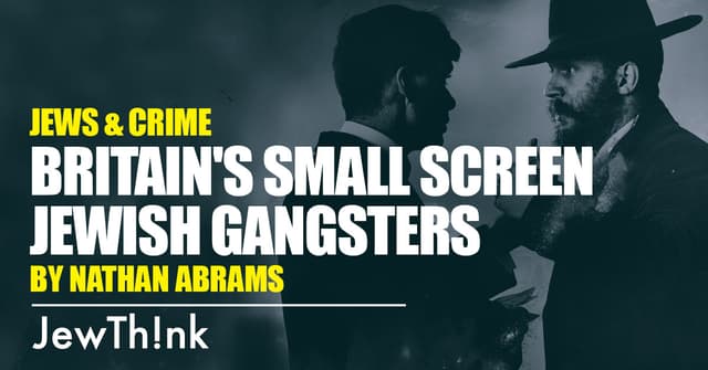 Britain's Small Screen Jewish Gangsters