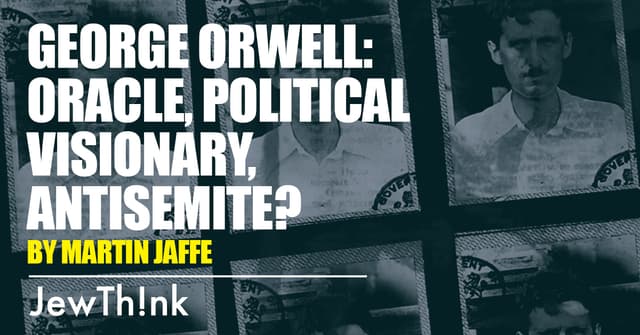 George Orwell: Oracle, Political Visionary, Antisemite?