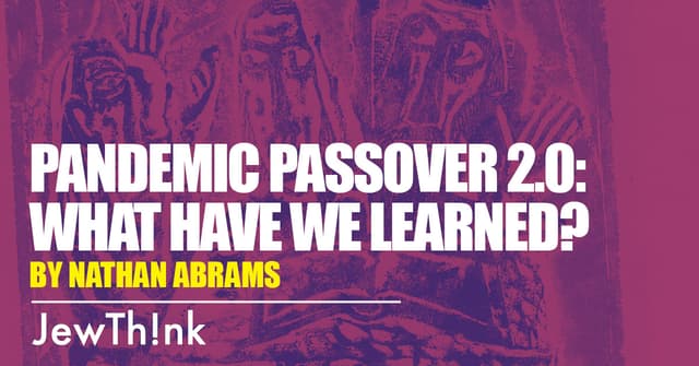 Pandemic Passover 2.0: What Have We Learned?