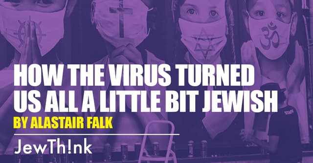 How the virus turned us all a little bit Jewish