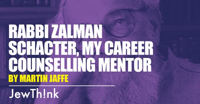 Rabbi Zalman Schacter, My Career Counselling Mentor
