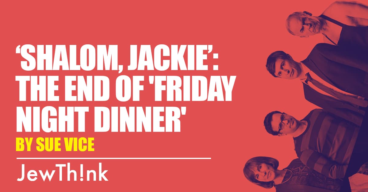 ‘Shalom, Jackie’: The end of 'Friday Night Dinner'