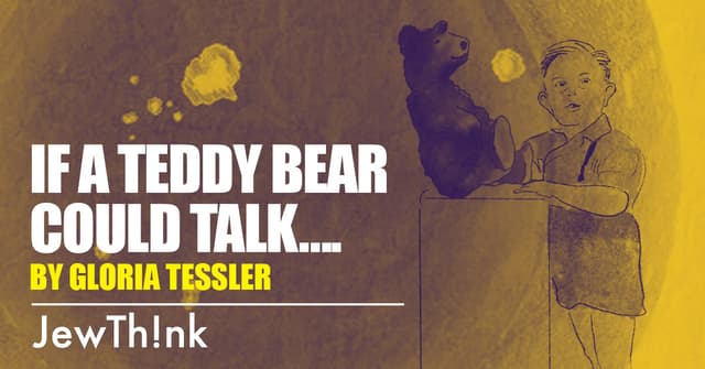 If A Teddy Bear Could Talk….