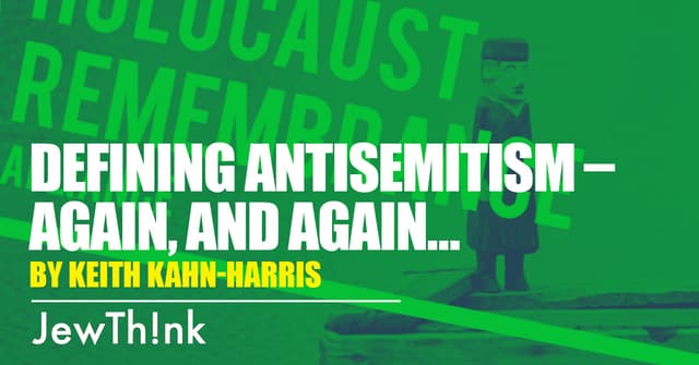 Defining antisemitism - again, and again...