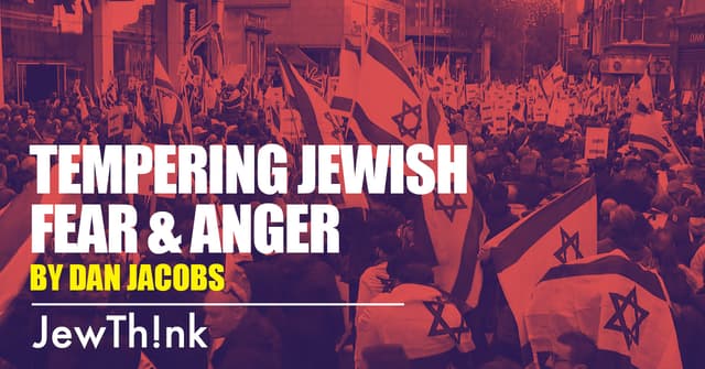 Tempering Jewish Fear & Anger