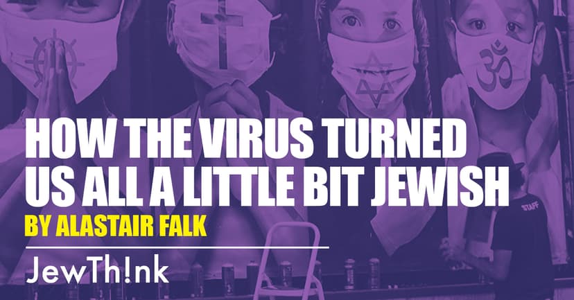 How the virus turned us all a little bit Jewish
