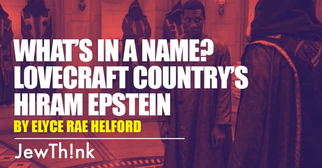 What’s in a Name? Lovecraft Country’s Hiram Epstein